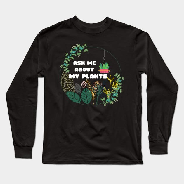 Plants Ask Me About MyPlants Circle Wreath I Love My Plants Plants Lovers Crazy About Plants Gift for Plant Owners and Gardeners Long Sleeve T-Shirt by nathalieaynie